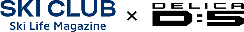 SKI CLUB Ski Life Magazine × DELICA D:5