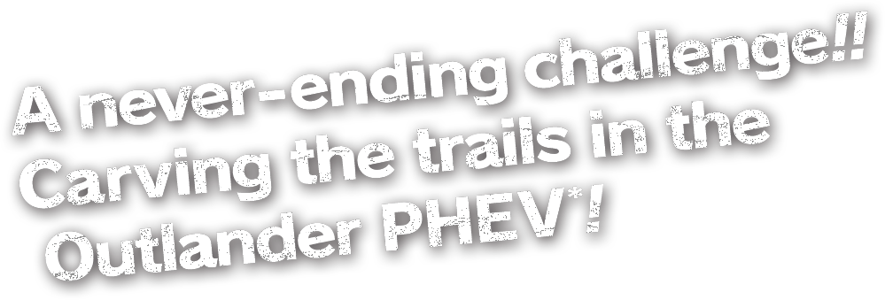 A never-ending challenge!!Carving the trails in the Outlander PHEV!