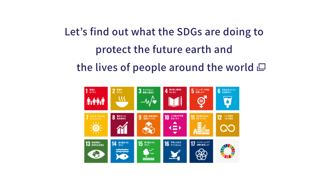 Let’s find out what the SDGs are doing to protect the future earth and the lives of people around the world. Open in a new window