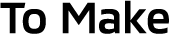 To Make