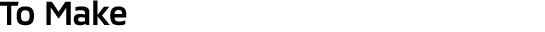 To Make